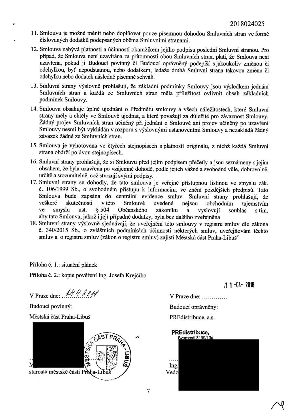 11. Smlouvu je možné měnit nebo doplňovat pouze písemnou dohodou Smluvních stran ve formě číslovaných dodatků podepsaných oběma Smluvními stranami. 12. 13. 14. 15. 16. 17. 18.