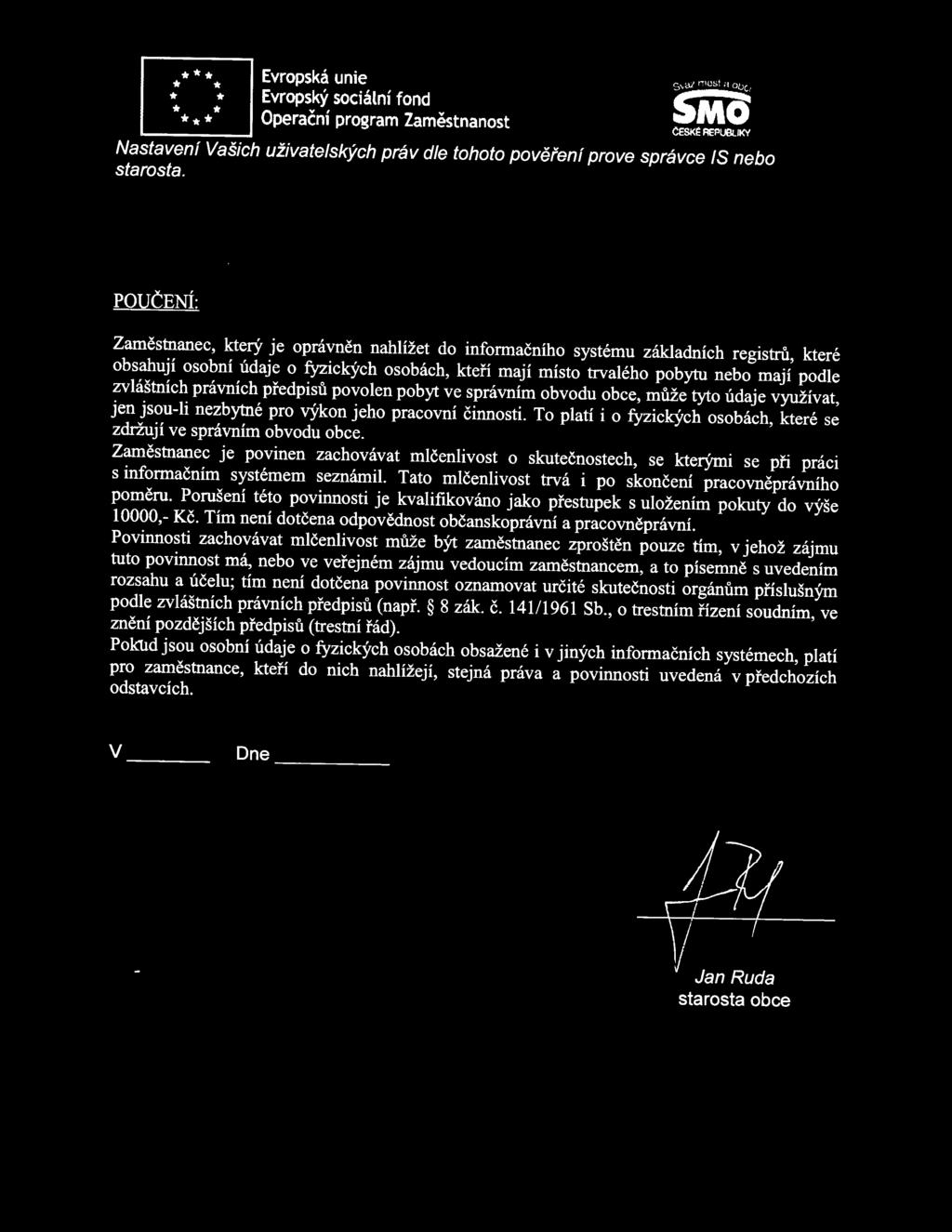 zvláštních právních předpisů povolen pobyt ve správním obvodu obce, může tyto údaje využívat, jen jsou-li nezbytné pro výkon jeho pracovní činnosti.