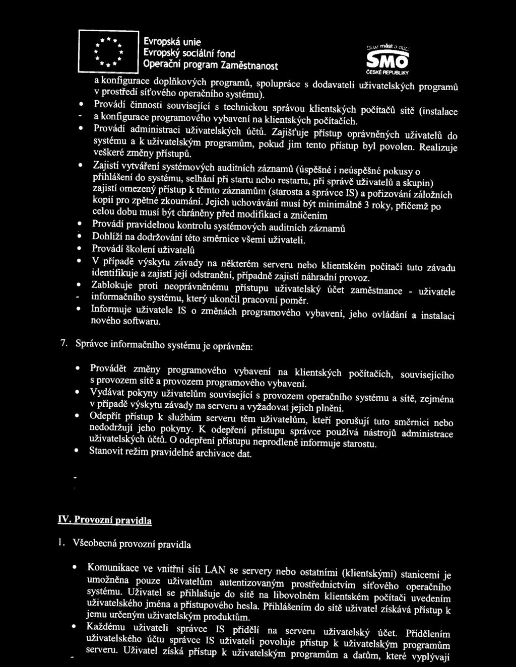 Zajišťuje přístup oprávněných uživatelů do systému a k uživatelským programům, pokud jim tento přístup byl povolen. Realizuje veškeré změny přístupů.