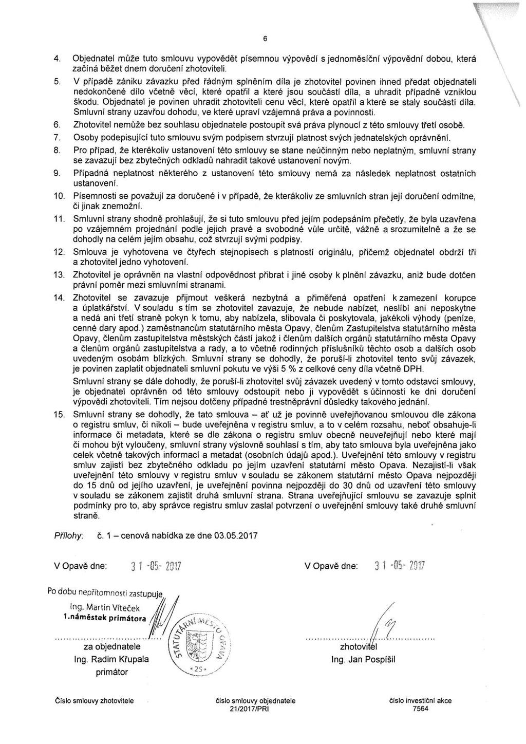 cenová bude ať «s» 6 4. 5. 6. 7. 8. 9. 10. 11. 12. 13. 14. 15. Objednatel může tuto smlouvu vypovědět písemnou výpovědí s jednoměsíční výpovědní dobou, která začíná běžet dnem doručení zhotoviteli.