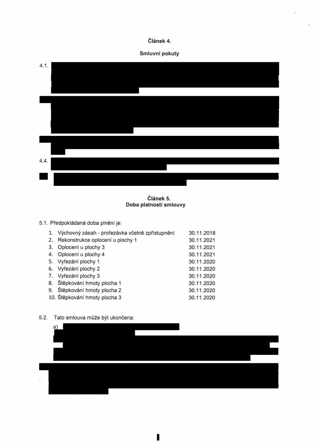 Článek 4. Smluvní pokuty 4.1. 4.4. Článek 5. Doba platnosti smlouvy 5.1. Předpokládaná doba plnění je: 1. Výchovný zásah - prořezávka včetně zpřístupnění 30.11.2018 2.