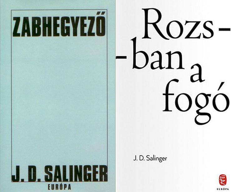 The Catcher in the Rye Zabhegyező / J. D. Salinger ; fordította Gyepes Judit. - Budapest : Európa, 2011. - Prevod dela: The catcher in the rye. ISBN 978-963-07-9332-2 COBISS.