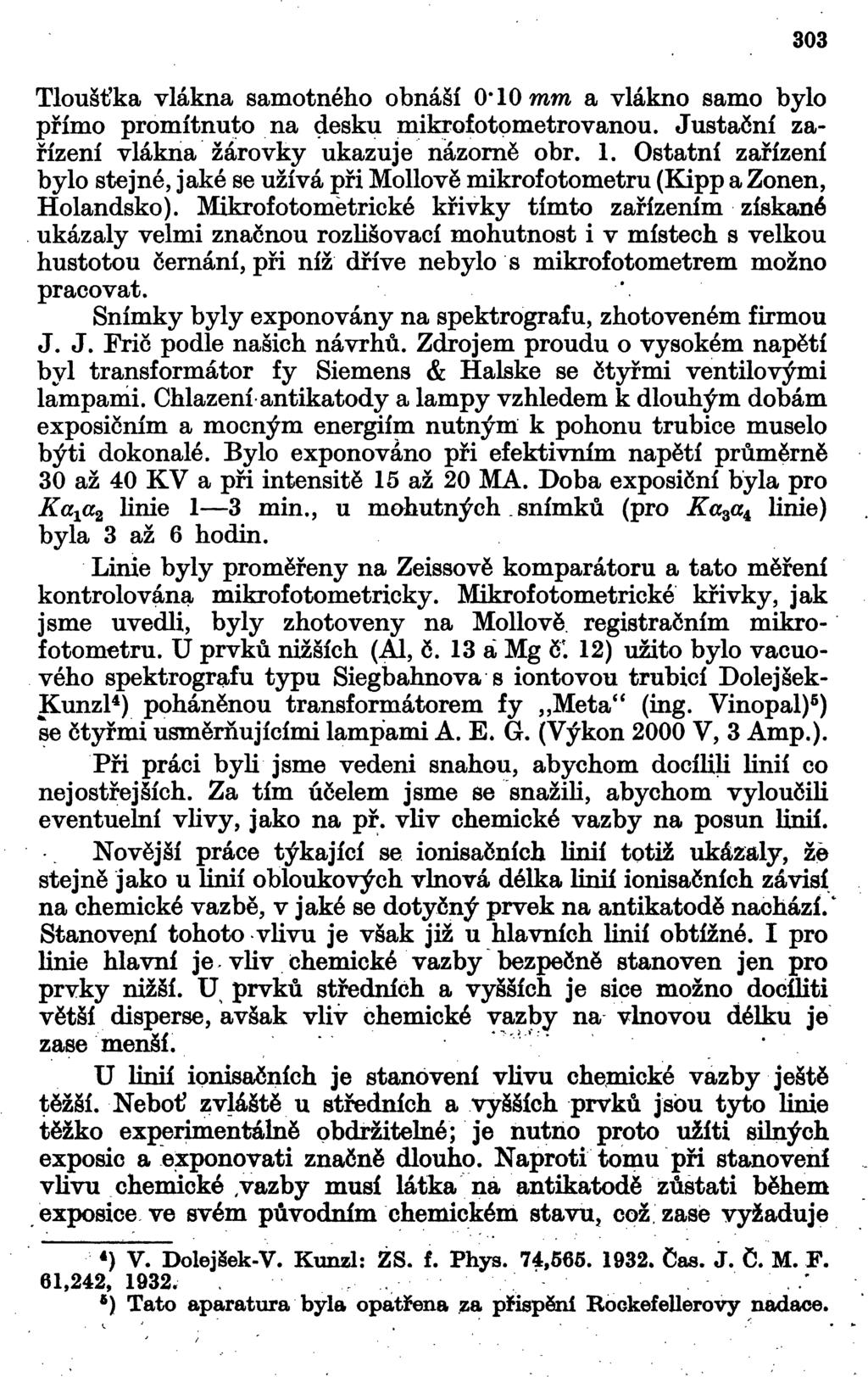303 Tloušťka vlákna samotného obnáší 0*10 mm a vlákno samo bylo přímo promítnuto na desku mikrofotpmetrovanou. Justační zařízení vlákna žárovky ukazuje názorně obr. 1.