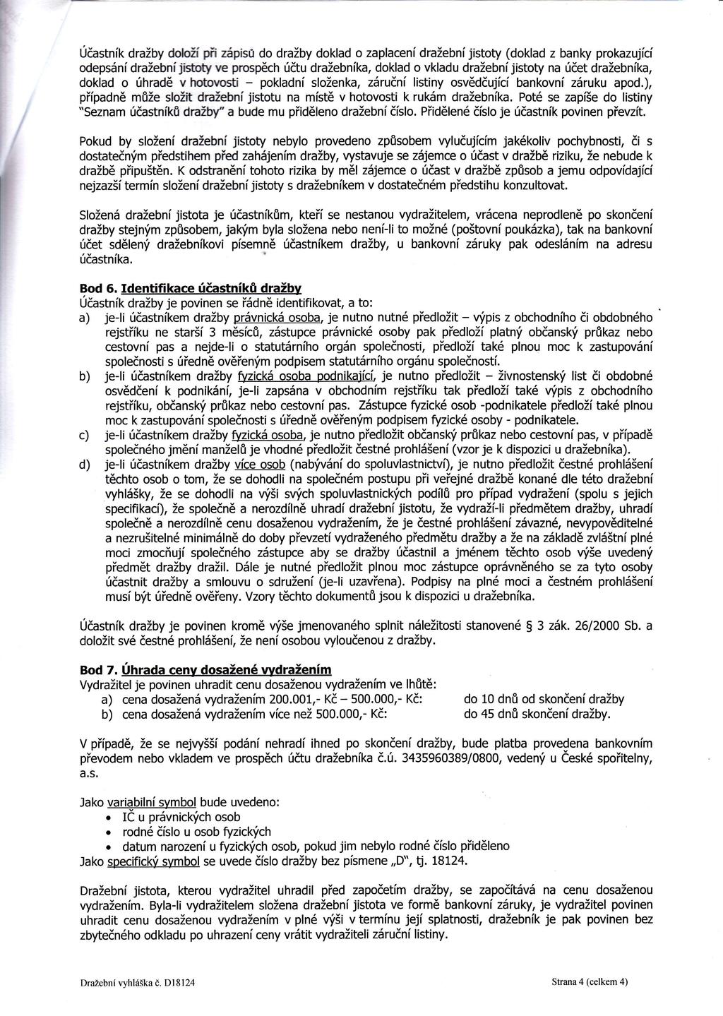 r t l Úastnt<draby dolo pň zápisrj do draby doklad o zaplacen draebnjistoty(doklad z banky prokazujc odepsán draebnjlstoty ve prospěch útudraebnka, doklad o vkladu draebnjistoty na úetdraebnka,