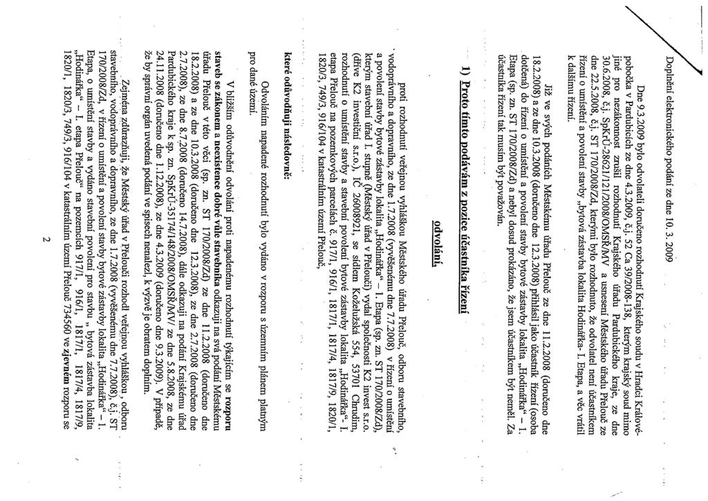 Doplnění el*troaického podání ze dne 10. 3. 2009 Dne 9.3.2009 bylo odvolateli doručeno rozhodnutí Krajského soudu v Hradci Královépobočka v Pardubicích ze dne 4.3.2009, Č.].