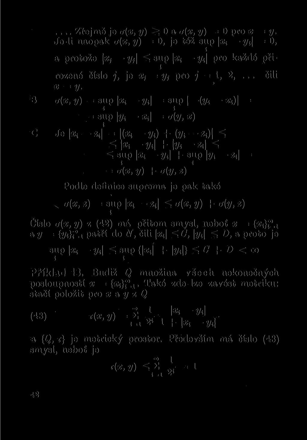 ... Zřejmě je <r(x, y) ^ O a a(x, y) = O pro x = y. Je-li naopak a(x, y) = 0, je též sup \ Xi y t =0, a protože y f \ ^ sup jaji y 4 pro každé přirozené číslo j, je Xj = yj pro j = 1, 2,... čili x = y.