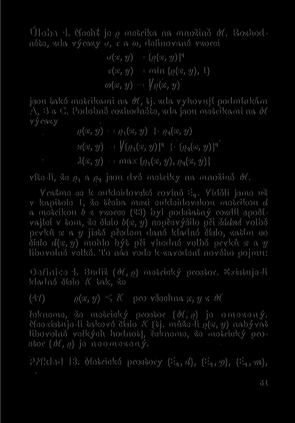 Úloha 4. Nechť je g metrika na množině M. Rozhodněte, zda výrazy a, r a to, definované vzorci y) = [g(ar, y)] 2 t(x, y) = min {p(x, y), 1} a>{x, y) = y) jsou také metrikami na M, tj.