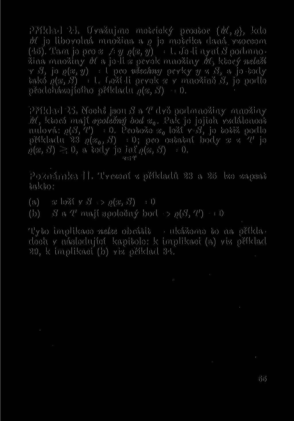 Příklad 24. Uvažujme metrický prostor {M, Q}, kde M je libovolná množina a Q je metrika daná vzorcem (45). Tam je pro x ^ y Q(X, y) = 1.