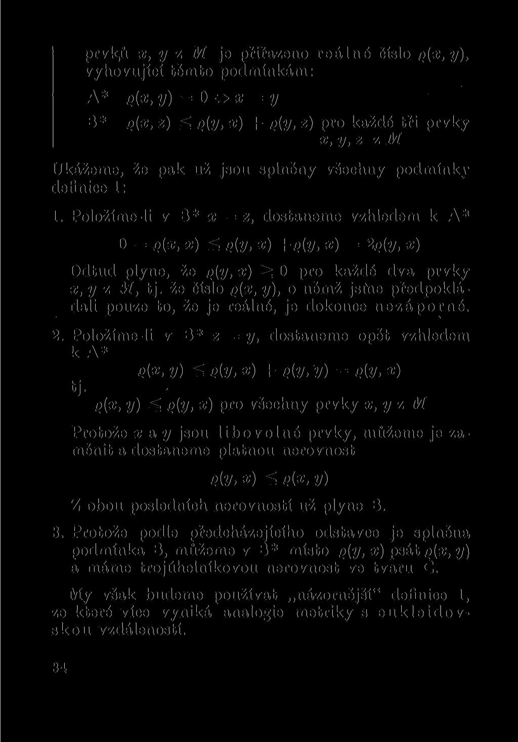 prvk,ů x, y z M je přiřazeno reálné číslo Q(X, y), vyhovující těmto podmínkám: A* g(x, y) = 0 o x = y B* o(x, z) Q(y, x) + g(y, z) pro každé tři prvky x,y, z z M Ukážeme, že pak už jsou splněny
