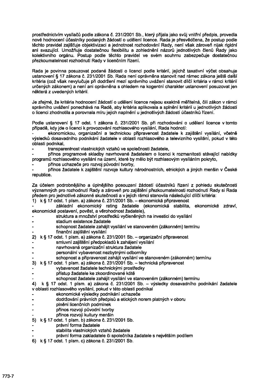 prostřednictvím vysílačů podle zákona č. 231/2001 Sb., který přijala jako svůj vnitřní předpis, provedla nové hodnocení účastníky podaných žádostí o udělení licence.