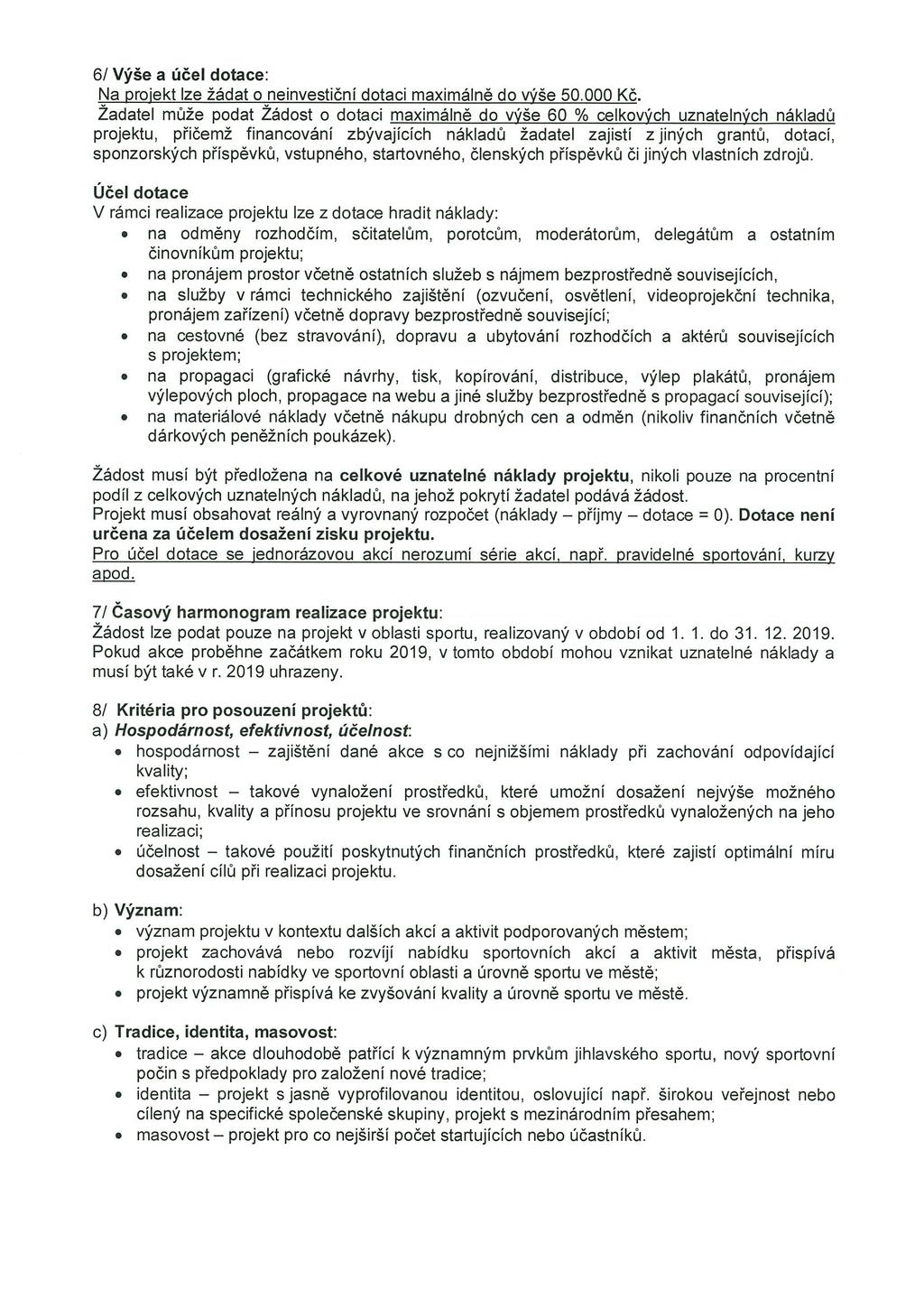 6/Výše a účel dotace: Na projekt lze žádat oneinvestiční dotaci maximálně do výše 50.000 KČ.