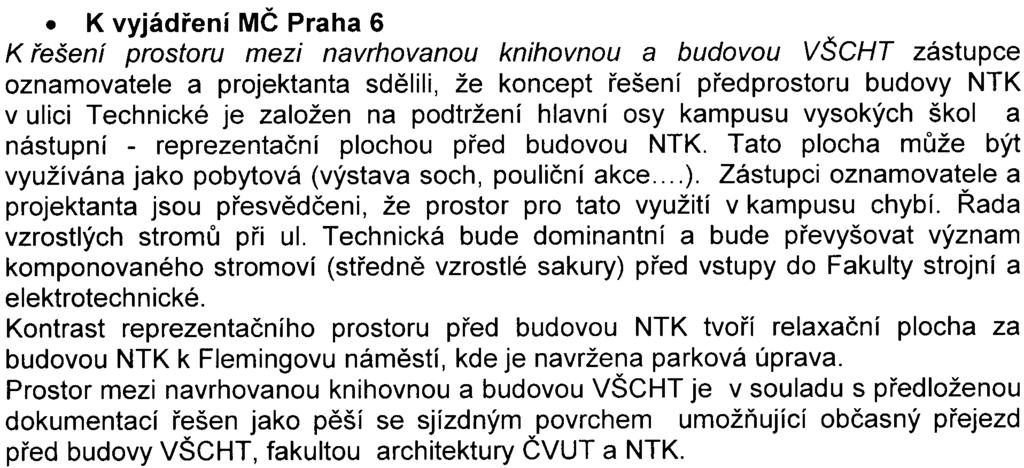 K vyjádøení MÈ Praha 6 K øešení prostoru mezi navrhovanou knihovnou a budovou VŠCHT zástupce oznamovatele a projektanta sdìlili, že koncept øešení pøed prostoru budovy NTK v ulici Technické je