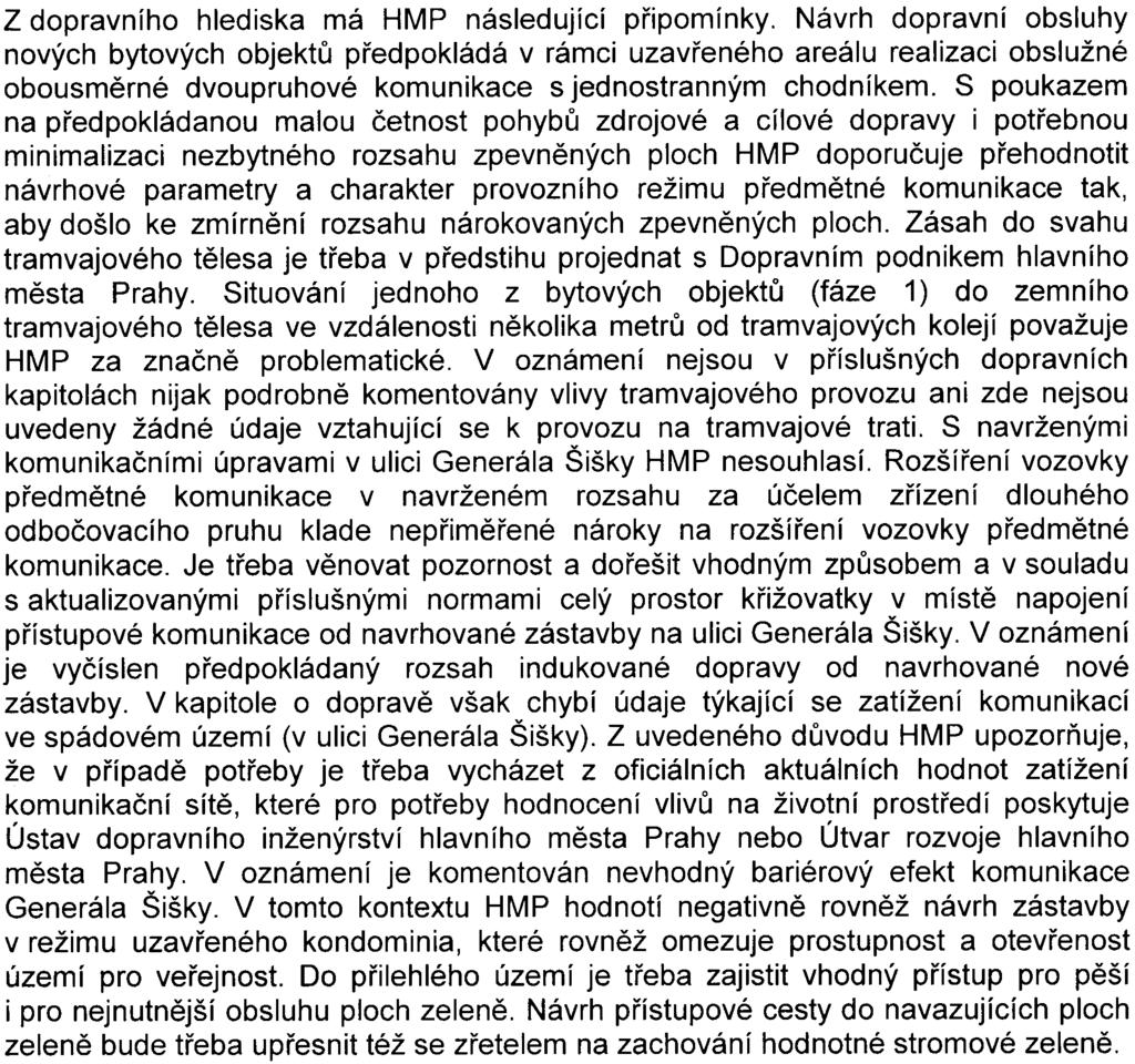 Z akustického hlediska HMP konstatuje, že je pøedložené oznámení zpracová~o nedostateènì, nebo neobsahuje hlukovou studii.