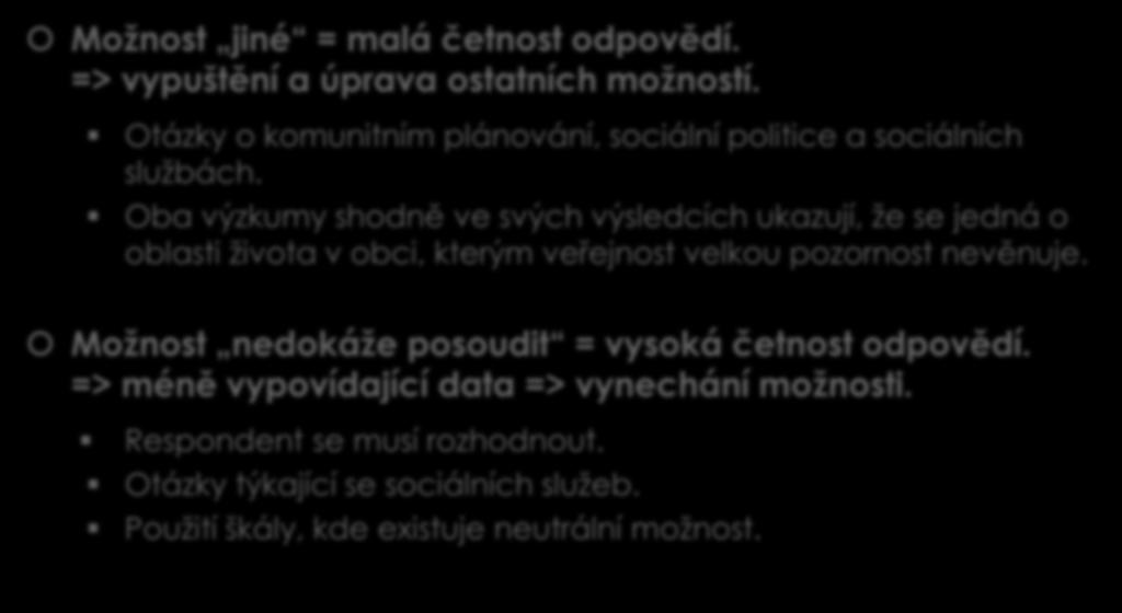 Doporučení úprava dotazníku I. Možnost jiné = malá četnost odpovědí. => vypuštění a úprava ostatních možností. Otázky o komunitním plánování, sociální politice a sociálních službách.