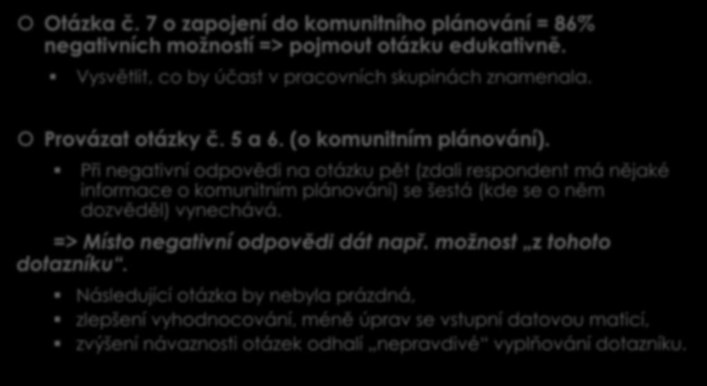 Při negativní odpovědi na otázku pět (zdali respondent má nějaké informace o komunitním plánování) se šestá (kde se o něm dozvěděl) vynechává.
