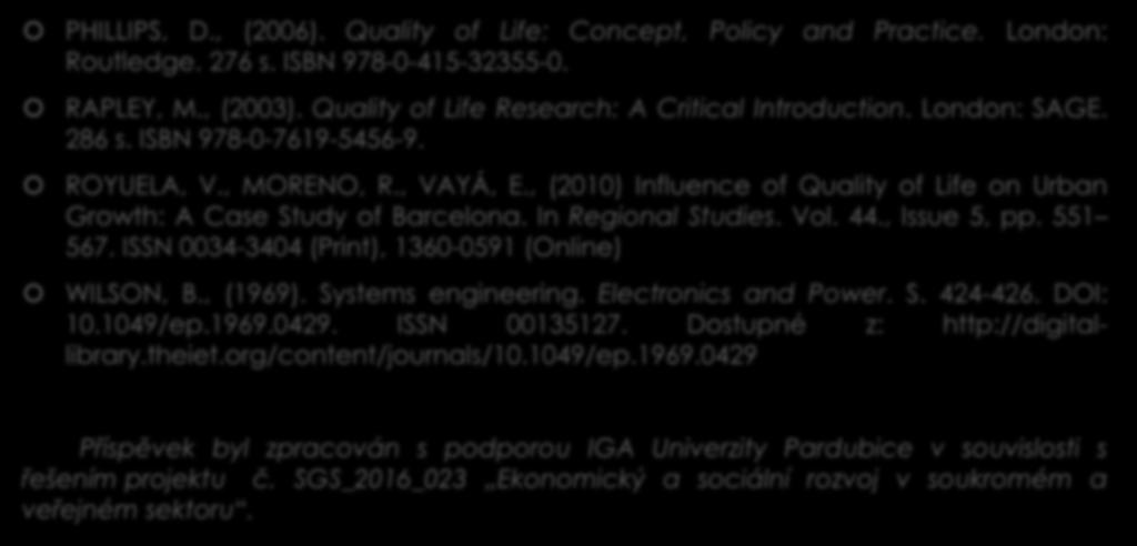 Použité zdroje 3/3 PHILLIPS, D., (2006). Quality of Life: Concept, Policy and Practice. London: Routledge. 276 s. ISBN 978-0-415-32355-0. RAPLEY, M., (2003).