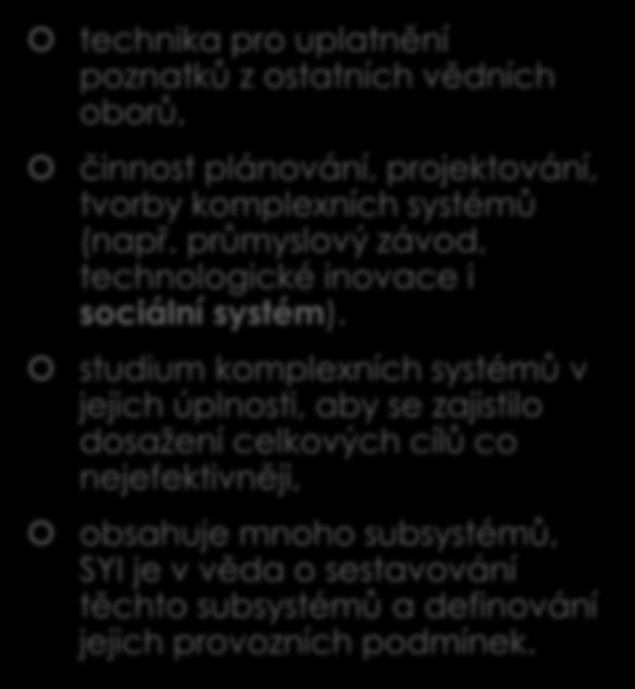 Systémové inženýrství & kvalita života technika pro uplatnění poznatků z ostatních vědních oborů, činnost plánování, projektování, tvorby komplexních systémů (např.