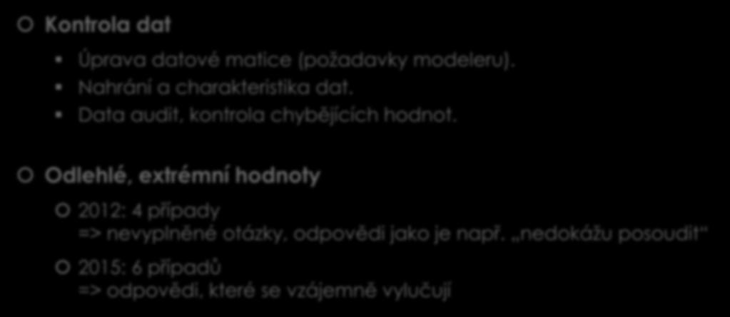 Výsledky kontrola dat, anomálie Kontrola dat Úprava datové matice (požadavky modeleru). Nahrání a charakteristika dat. Data audit, kontrola chybějících hodnot.