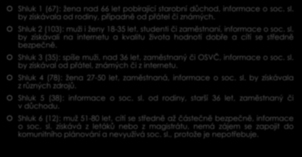 Výsledky charakteristika shluků 2012 Shluk 1 (67): žena nad 66 let pobírající starobní důchod, informace o soc. sl. by získávala od rodiny, případně od přátel či známých.