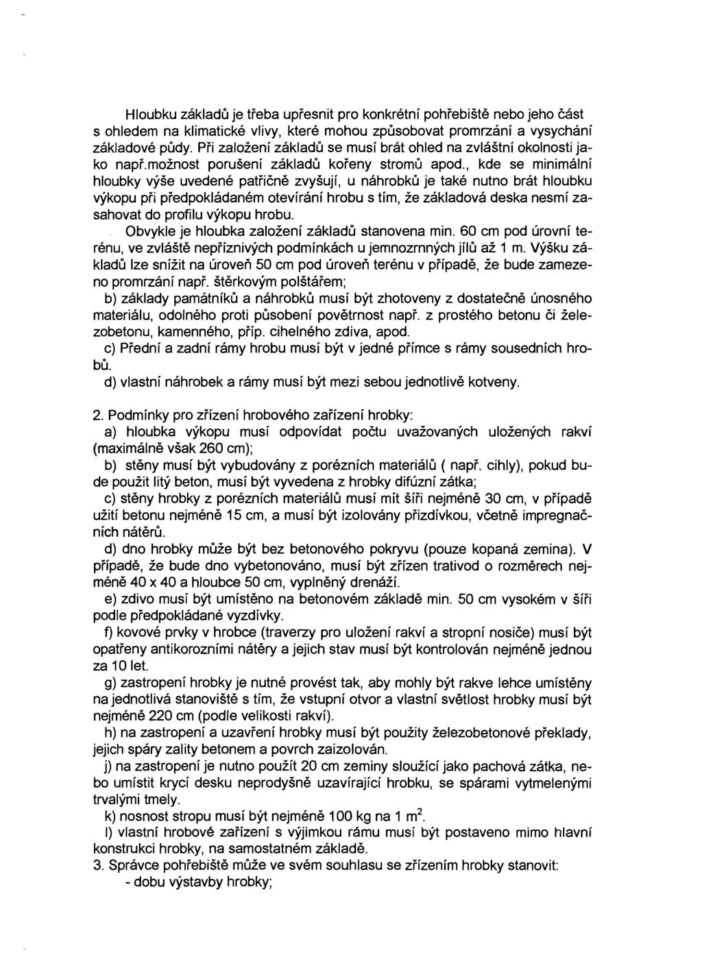 Hloubku základů je třeba upřesnit pro konkrétní pohřebiště nebo jeho část s ohledem na klimatické vlivy, které mohou způsobovat promrzání a vysychání základové půdy.