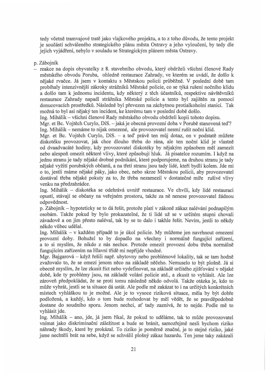 tedy včetně tramvajové tratě jako vlajkového projektu, a to z toho důvodu, že tento projekt je součástí schváleného strategického plánu města Ostravy a jeho vyloučení, by tedy dle jejich vyjádření,