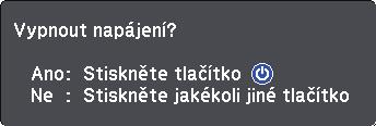 Vypnutí projektoru 38 Slouží k vypnutí projektoru po použití. Aby se prodloužil životnost tohoto projektoru, vypněte jej, pokud není používán.