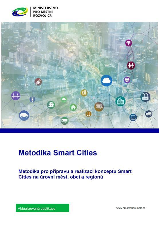 Aktualizace oficiální metodiky smart city Dokument Metodika Smart Cities Metodika pro přípravu a realizaci konceptu Smart Cities na úrovni měst, obcí a regionů MMR ČR, 2018 Aktualizace původní