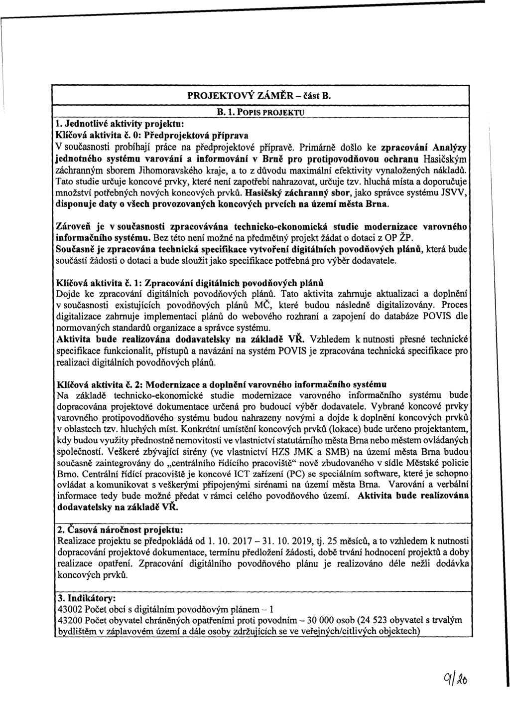 PROJEKTOVÝ ZAMER - část B. B. 1. POPIS PROJEKTU 1. Jednotlivé aktivity projektu: Klíčová aktivita č. 0: Předprojektová příprava V současnosti probíhají práce na předprojektové přípravě.