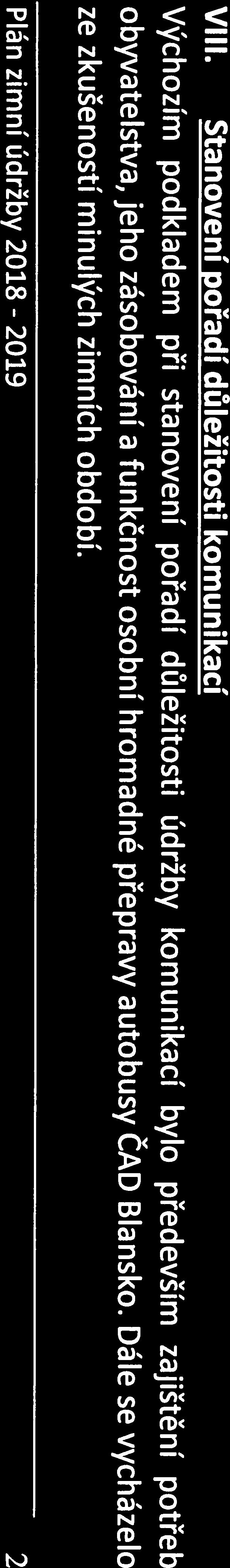 Řízení výkonu zimní údržby Podle aktuálního stavu počasí v průběhu zimního období průběh zimní údržby organizuje a řídí samostatně vedoucí směny na telefonním čísle +420 736 484 527:.