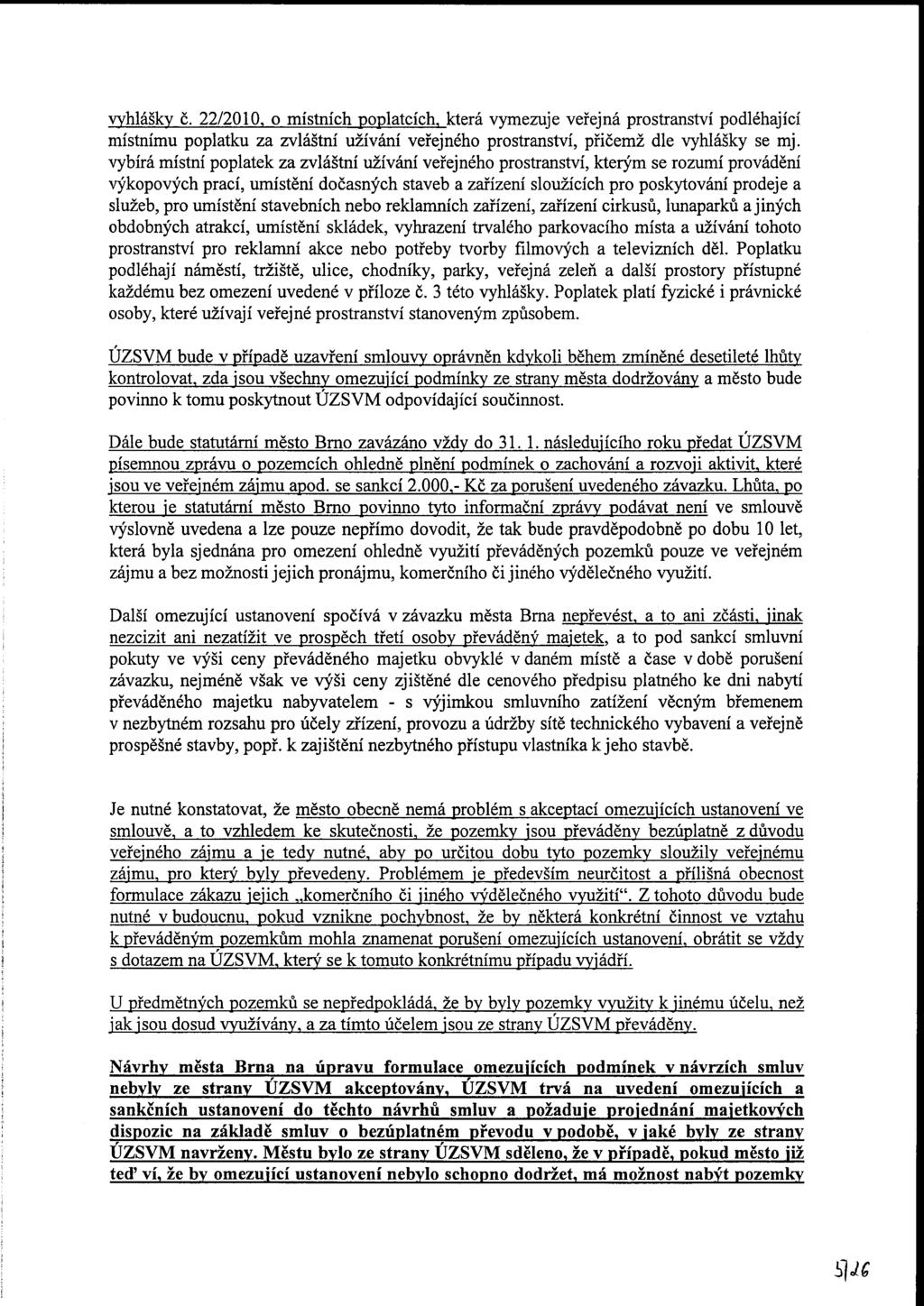 vyhlášky č. 22/2010, o místních poplatcích, která vymezuje veřejná stranství podléhající místnímu poplatku za zvláštní užívání veřejného stranství, přičemž dle vyhlášky se mj.