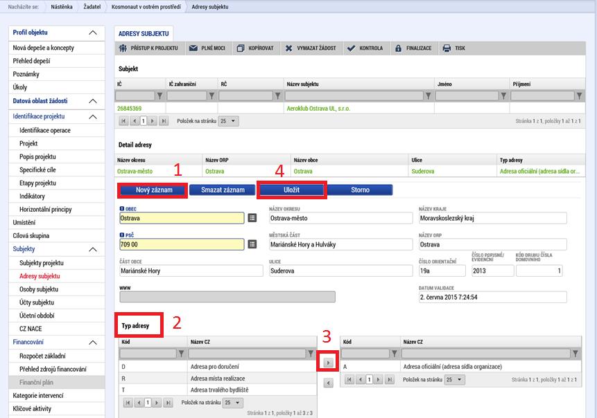 Subjekty > Adresy subjektu Na záložce Adresy subjektu žadatel opětovně vyplní Adresu místa realizace projektu, a to až do úrovně čísla popisného/orientačního.
