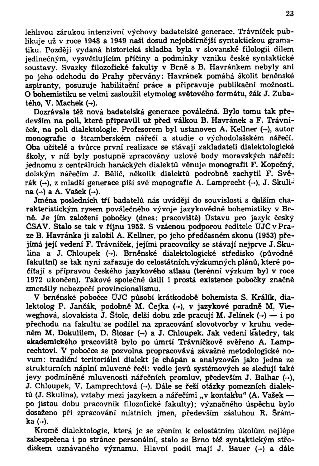 lehlivou zárukou intenzívní výchovy badatelské generace. Trávníček publikuje už v roce 1948 a 1949 naši dosud nejobšírnější syntaktickou gramatiku.