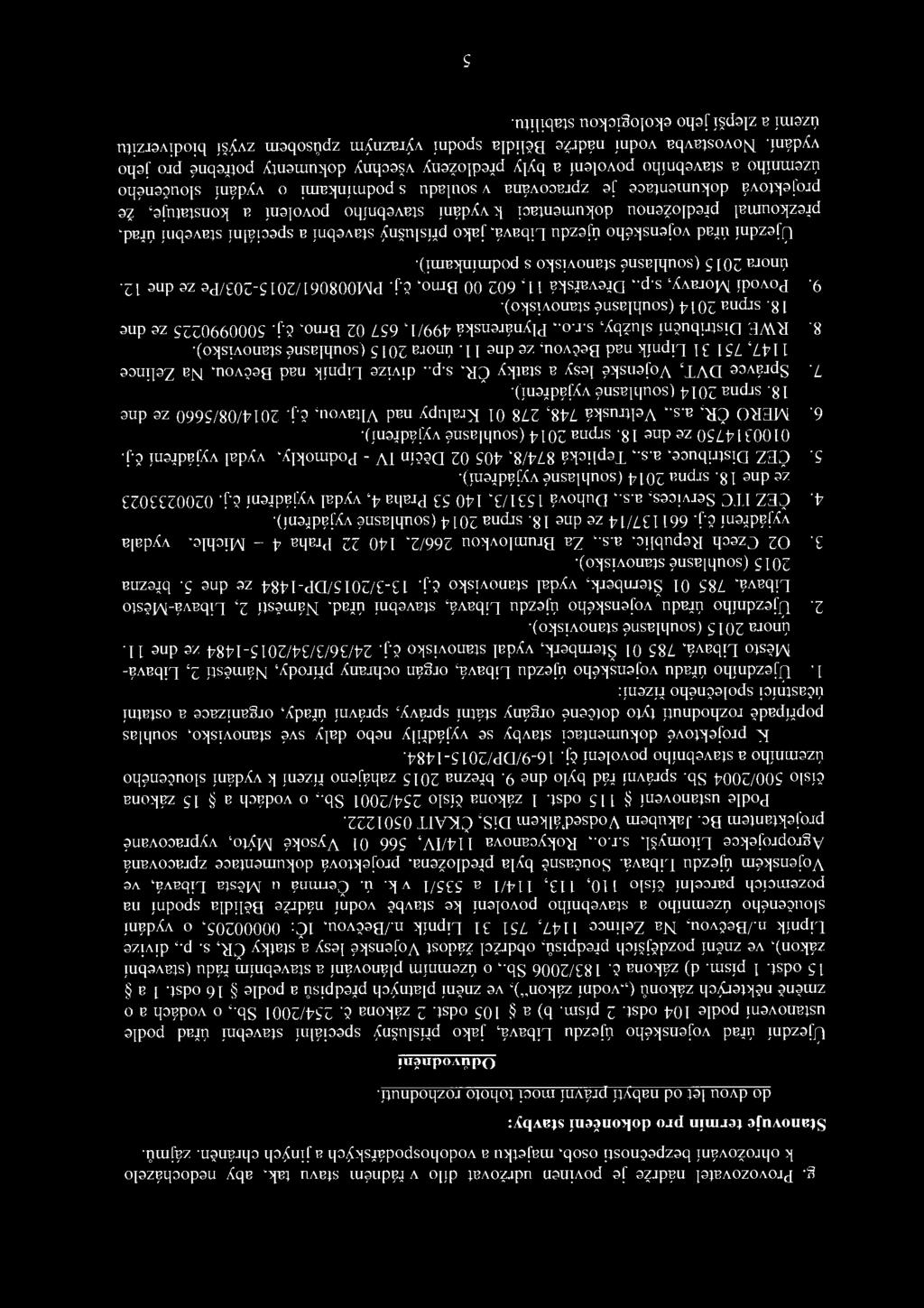 Odůvodnění Újezdní úřad vojenského újezdu Libavá, jako příslušný speciální stavební úřad podle ustanovení podle 104 odst. 2 písm. b) a 105 odst. 2 zákona č. 254/2001 Sb.