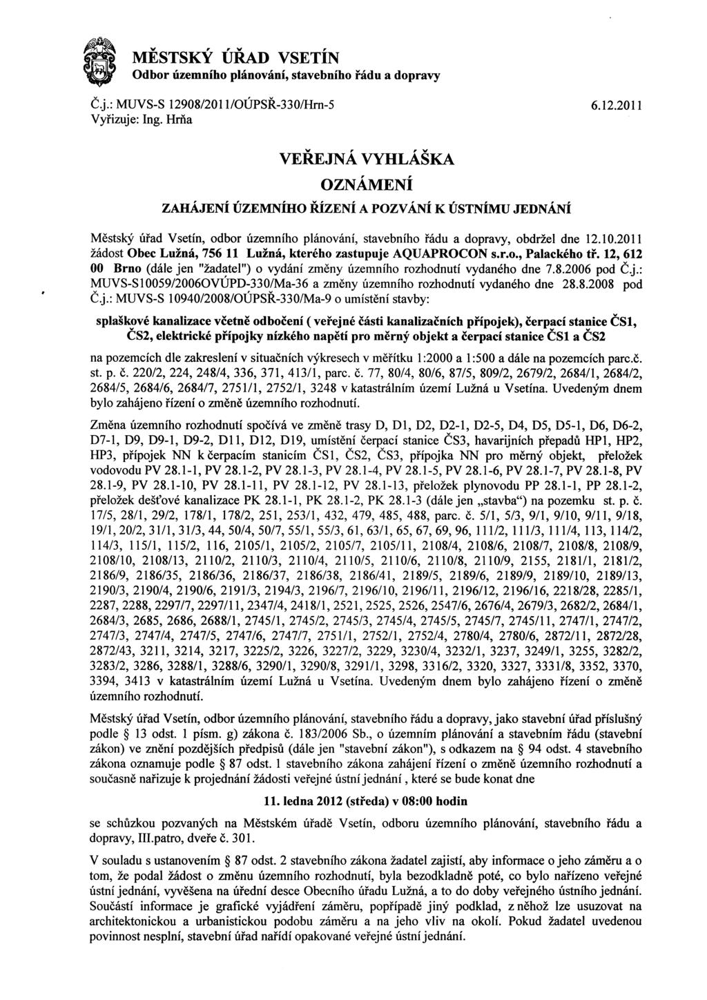 MESTSKY URAD VSETIN Odbor uzemniho planovani, stavebniho radu a dopravy C.j.: MUVS-S 12908/201 l/oupsr-330/hrn-5 6.12.2011 Vyfizuje: Ing.