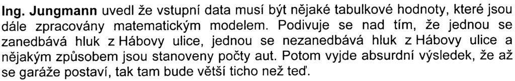 Pan Nemastil se obává, že se krátkodobì bude zvyšovat hluk, protože rampa povede do kopce a pøi rozjezdu do kopce hluk stoupá o hodnì víc než pøi normální dopravì.