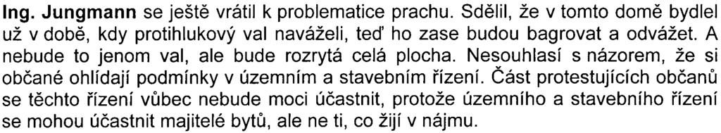 14- nedostaèující, tak by pøedpokládal, že se k tomu vyjádøí ÈIŽP jiným zpùsobem, než že nemá pøipomínek. Ing. Jungmann se ještì vrátil k problematice prachu.