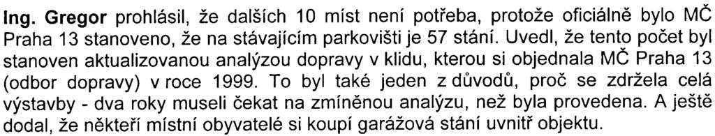 patøe a zajímalo by ho, kam se bude dívat Uestli na beton nebo do pøírody). Ing. Gregor prohlásil, že objekt garáží má výšku je 5,30 m. Atika má výšku 1 m a garáže jsou vzdáleny 33 m od obytného domu.