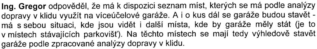 Když tam garáže stavìli, byl tam jeden protestující obèan, který se velmi stavìl proti výstavbì, a teï tam má v garážích jedno stání. Pan Nìmec se dotázal, kolik jedno garážové stání bude stát Ing.