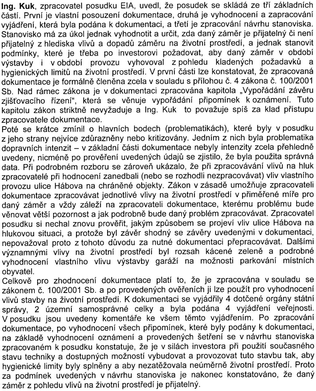 - 5- v dokumentaci a dále pak samozøejmì vyplývající z dalších èástí procesu EIA, lze pøípadné zásahy do životního prostøedí výstavbou tìchto garáží akceptovat. Ing.