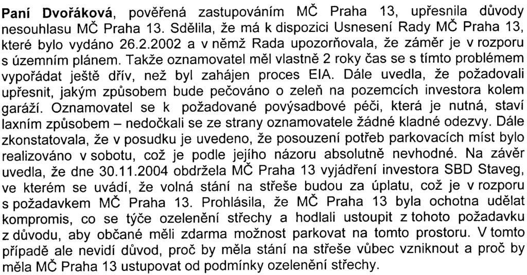 Závìrem opìtovnì uvedla, že pokud zámìr nebude uveden do souladu s ÚPn HMP, není možné zámìr akceptovat.