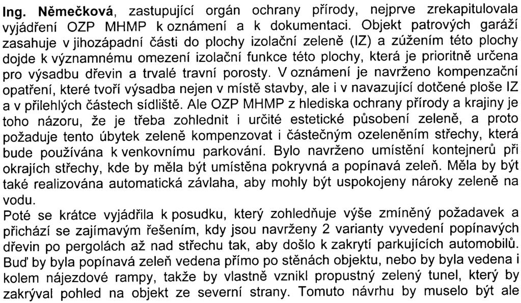 upøesnila dùvody nesouhlasu MÈ Praha 13. Sdìlila, že má k dispozici Usnesení Rady MÈ Praha 13, které bylo vydáno 26.2.2002 a v nìmž Rada upozoròovala, že zámìr je v rozporu s územním plánem.