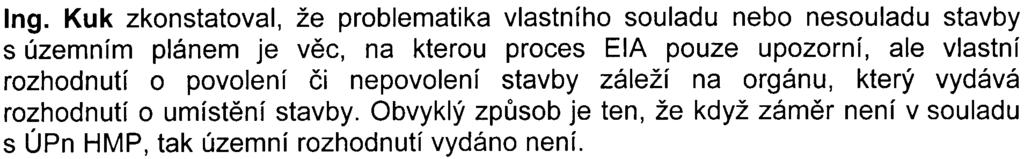 Také se ztotožòuje se zpracovatelem posudku v minimalizaci proluky mezi stávajícím protihlukovým valem a jižní stranou objektu, což by mìlo jistì vliv na zachování izolaèní funkce valu.