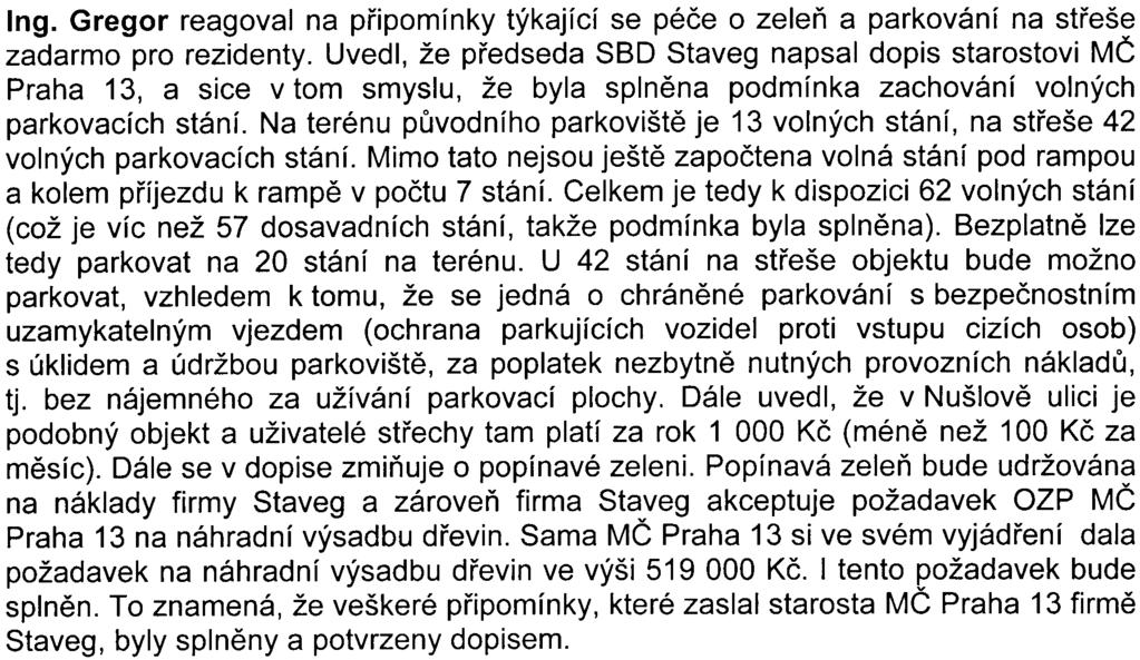 Polanská, zastupující orgán ochrany ovzduší, uvedla, že z hlediska ochrany ovzduší se navrhovaný objekt nachází v pásmu mírnì zneèištìného ovzduší vycházející z celkového hodnocení kvality ovzduší na