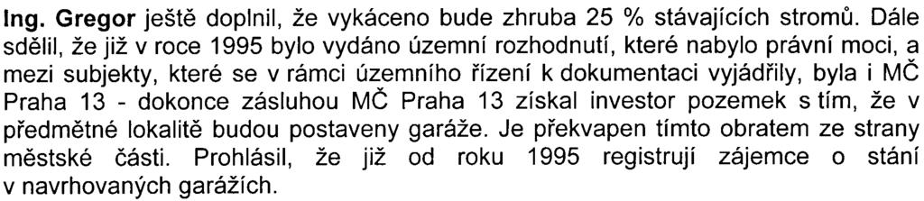 - 8- byla urèena v souladu s dendrologickým posudkem ohodnocovaných døevin, které mìly být podle návrhu investora pokáceny. Ing. Gregor ještì doplnil, že vykáceno bude zhruba 25 % stávajících stromù.