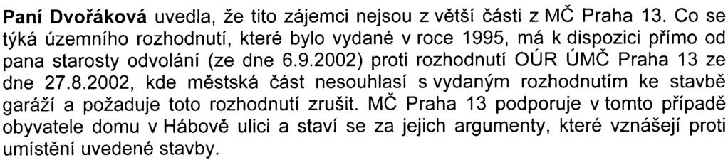 zásluhou MÈ Praha 13 získal investor pozemek s tím, že v pøedmìtné lokalitì budou postaveny garáže. Je pøekvapen tímto obratem ze strany mìstské èásti.