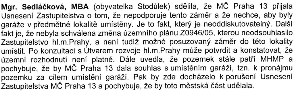 Co se týká územního rozhodnutí, které bylo vydané v roce 1995, má k dispozici pøímo od pana starosty odvolání (ze dne 6.9.2002) proti rozhodnutí OÚR ÚMÈ Praha 13 ze dne 27.8.