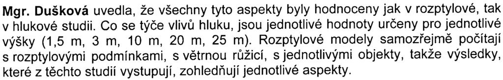 Všechny závìry jsou uvedeny jak v jednotlivých odborných studiích, tak v dokumentaci a jsou samozøejmì navržena taková opatøení, která mají zmírnit negativní dopady.