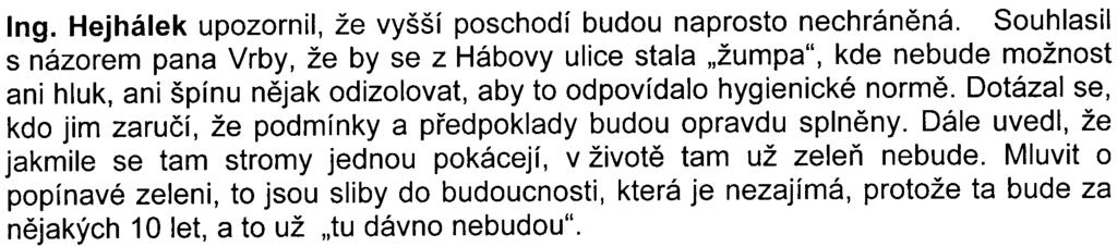 Nesouhlasí s názorem, že se kvalita ovzduší a hluk nezhorší. Uvedl, že bude mít staveništì pár metrù naproti oknùm, tzn., že auta mu budou foukat výfukové plyny pøímo do oken.