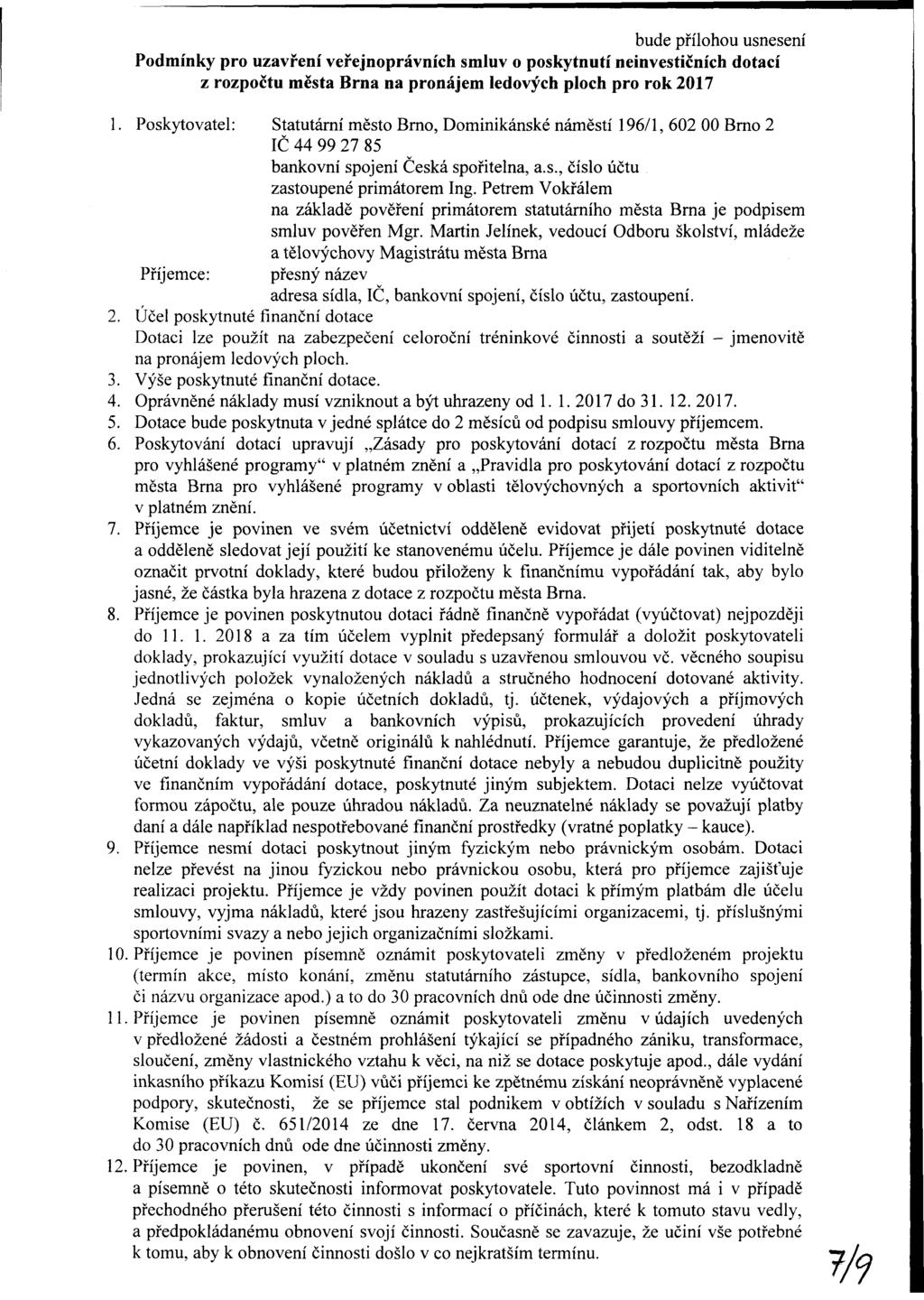 bude přílhu usnesení Pdmínky uzvření veřejnprávníh smluv pskyutí neinvestičníh dtí z rzpčtu měst Brn n nájem ledvýh plh rk 217 1.