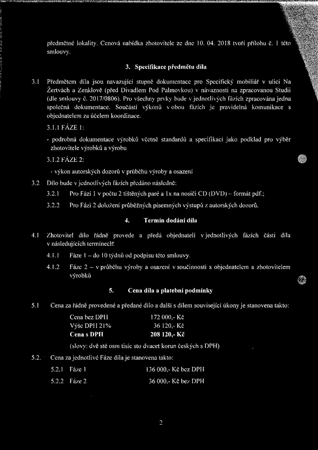 Pro všechny prvky bude v jednotlivých fázích zpracována jedna společná dokumentace. Součástí výkonů v obou fázích je pravidelná komunikace s objednatelem za účelem koordinace. 3.1.